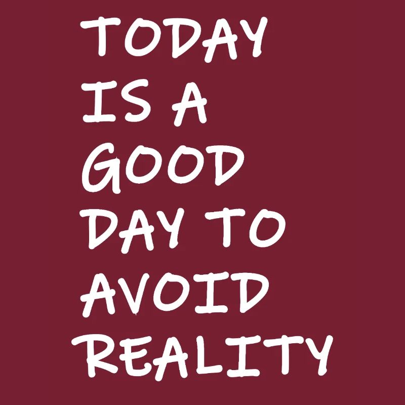 Today is a good day to avoid reality Spruch frech