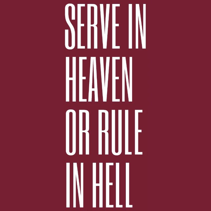 Diene im Himmel oder herrsche in der Hölle