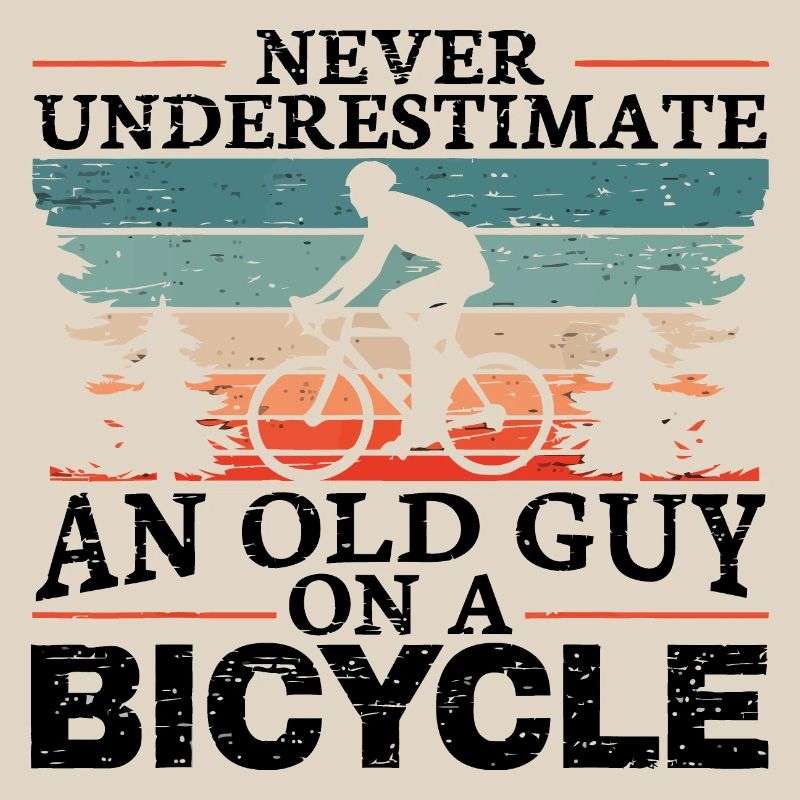 Never Underestimate An Old Man On A Bicycle Men