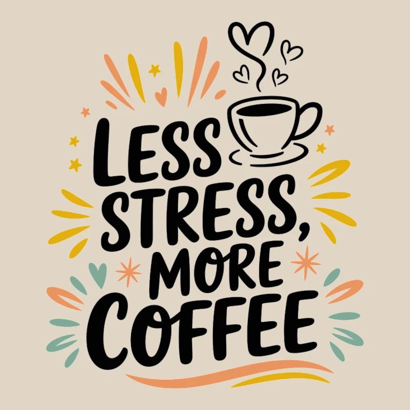 Less Stress, More Coffee – Kaffee-Spruch