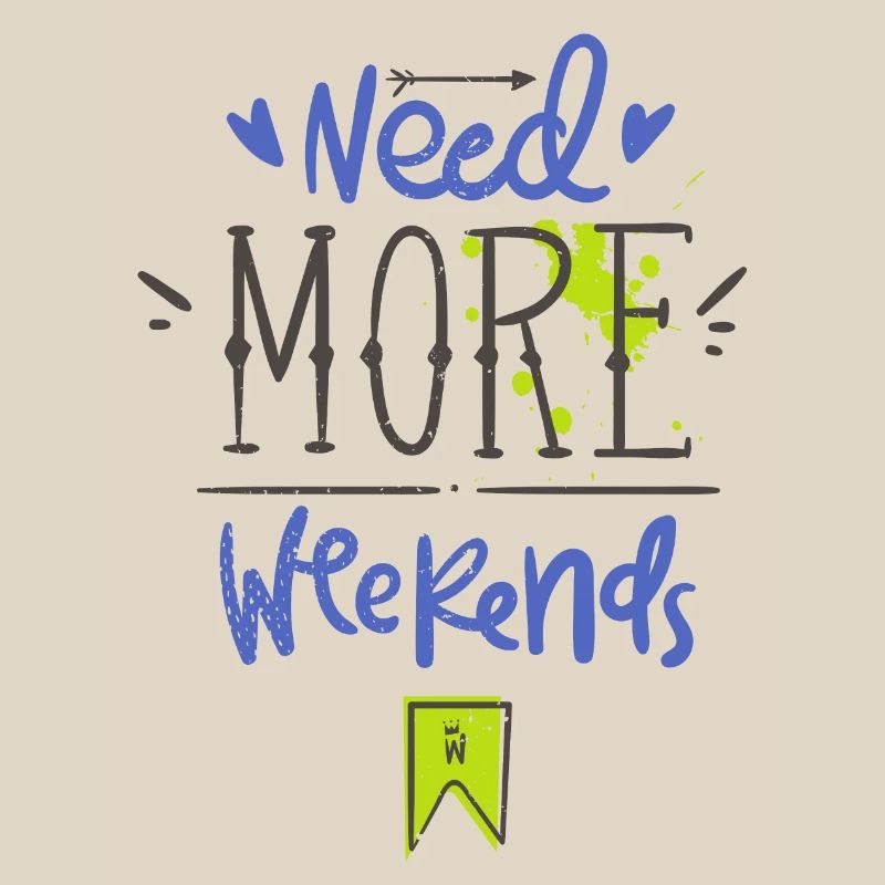 Need more weekends-Text