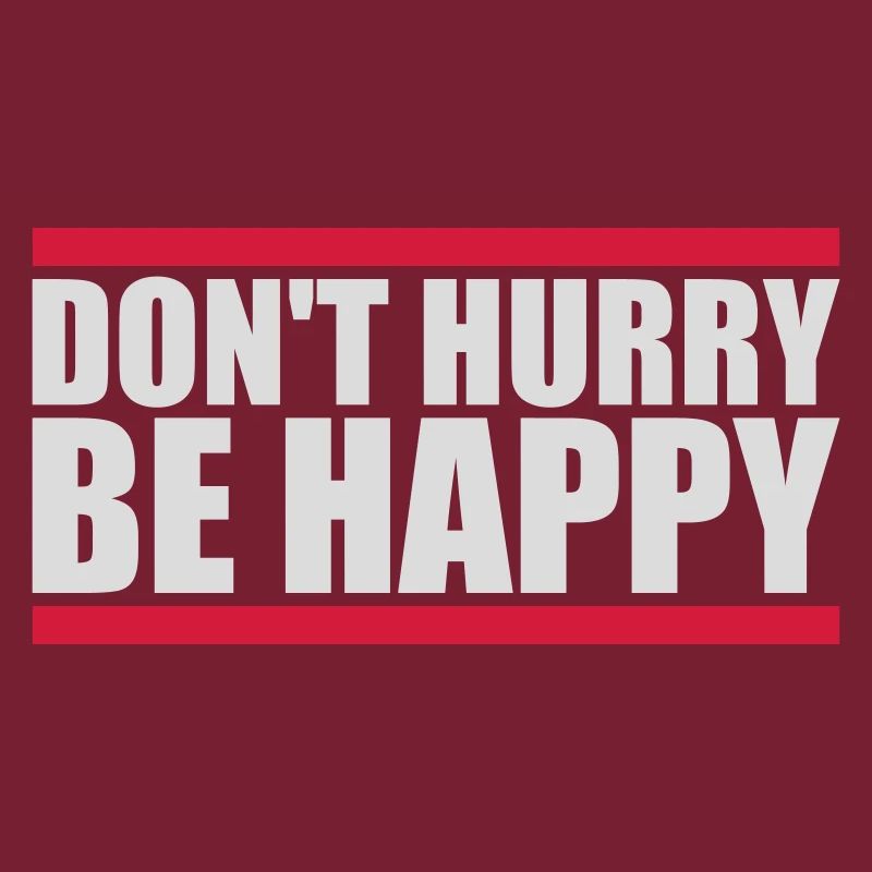 dont hurry be happy
