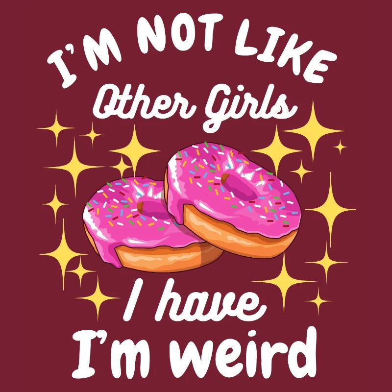Ich bin nicht wie andere Mädchen, ich bin ein seltsamer Donut-Spaß