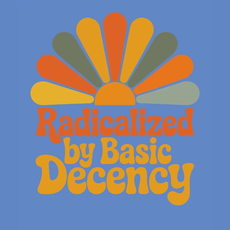 Radicalized by Basic Decency
