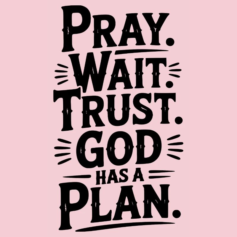 Pray Wait Trust God Has a Plan