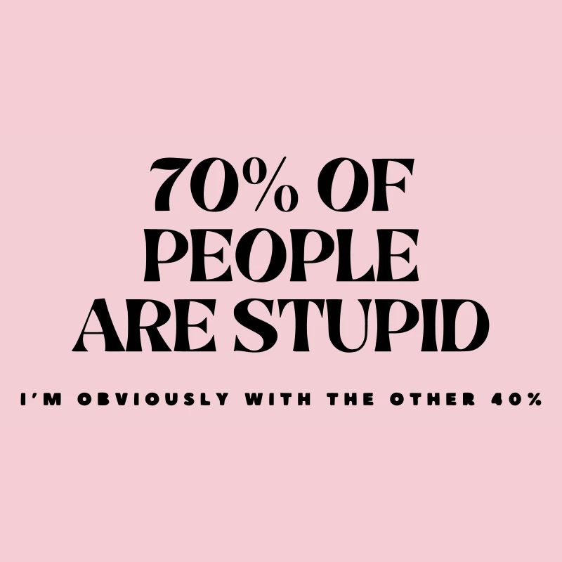 70% der Menschen sind dumm #