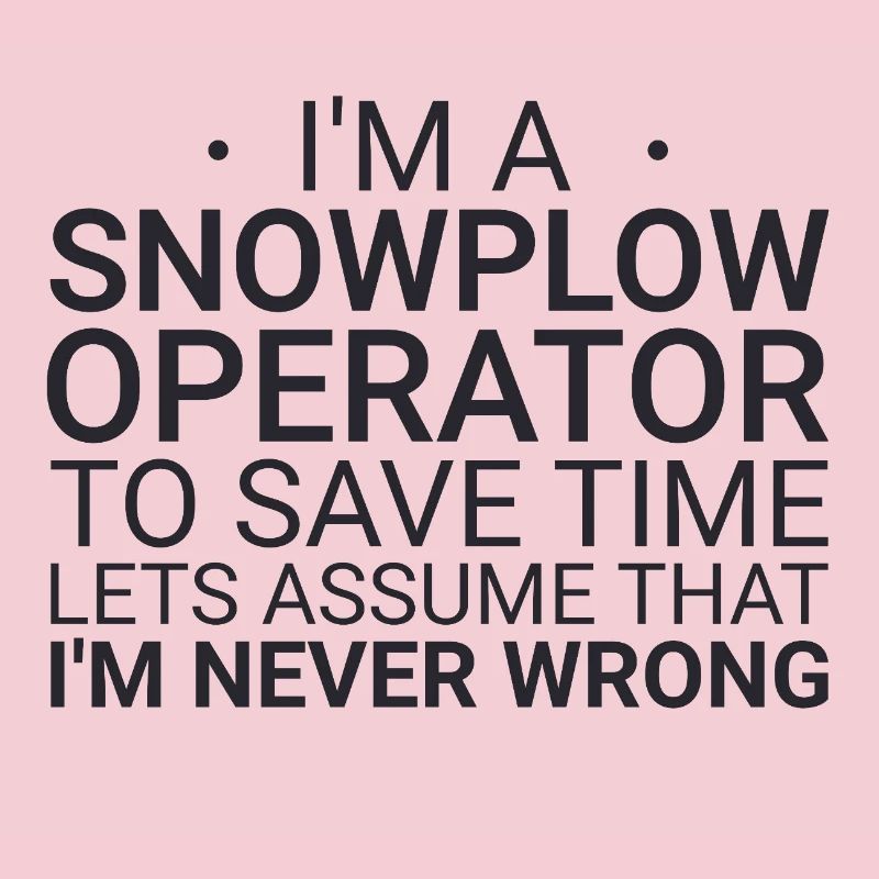 Snowplow Operator Never Wrong Schneepflugfahrer