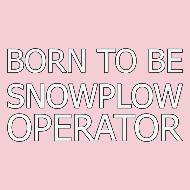 Snowplow Operator Born To Be Snow Plow Driver
