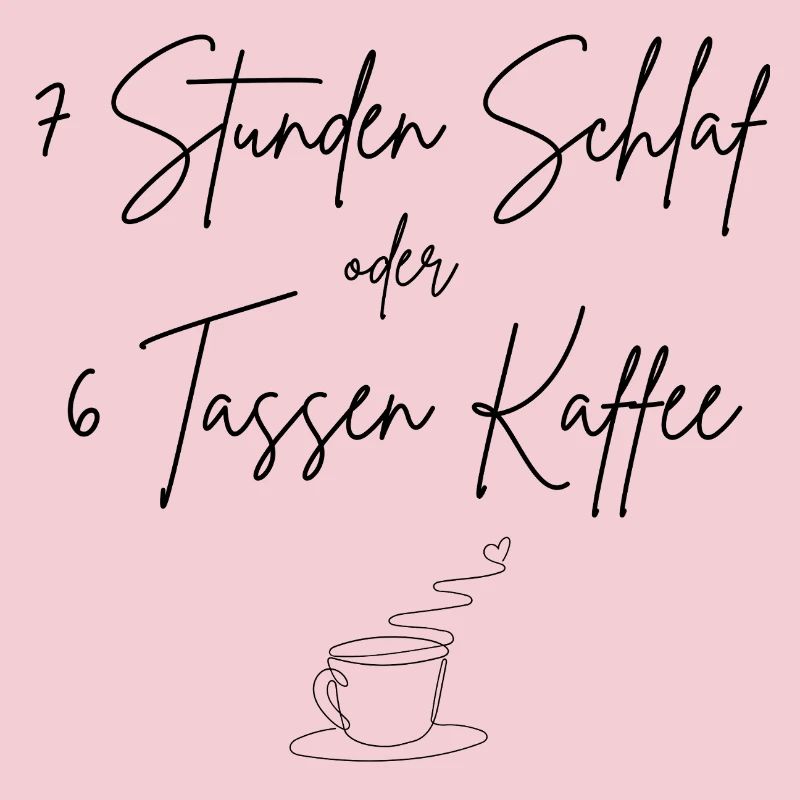 7 Stunden Schlaf oder 6 Tassen Kaffee