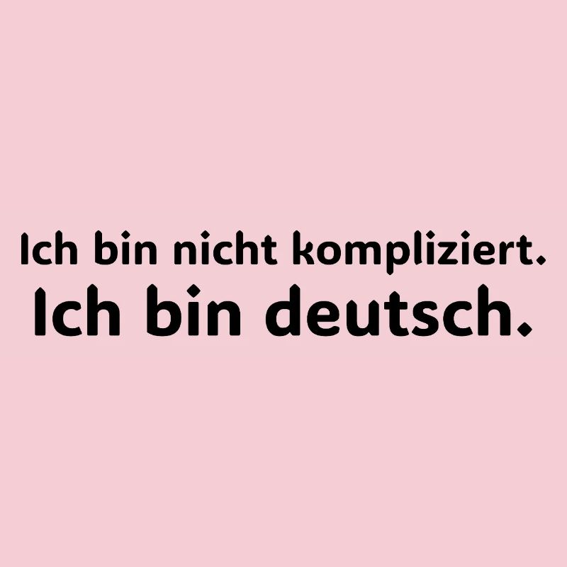 Ich bin nicht kompliziert – ich bin Deutsch