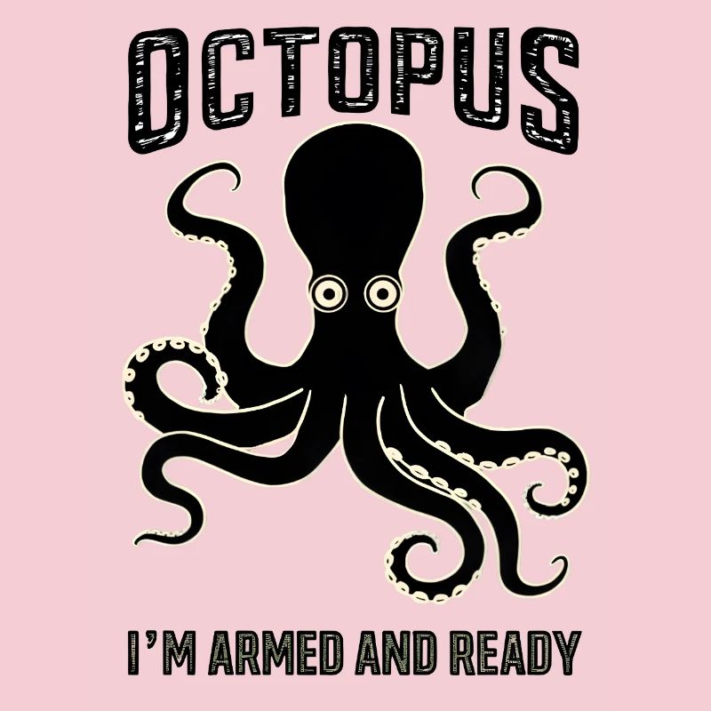 Octopus: I’m Armed and Ready