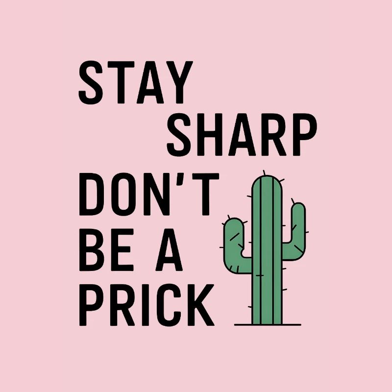 Stay Sharp, Don't Be a Prick