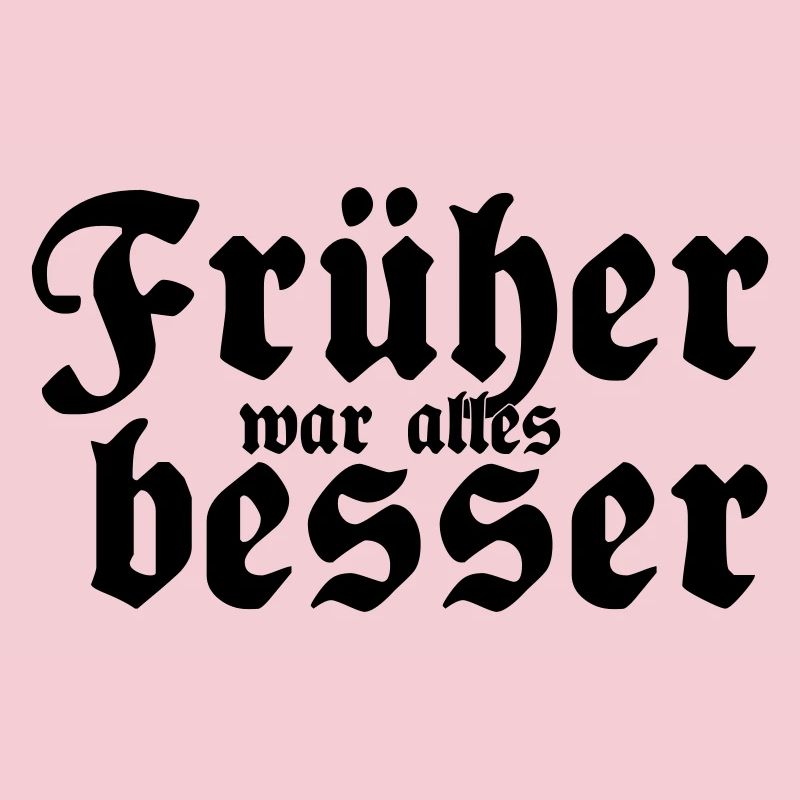 Früher war alles besser