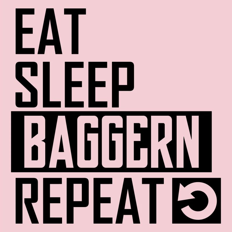 eat sleep baggern repeat