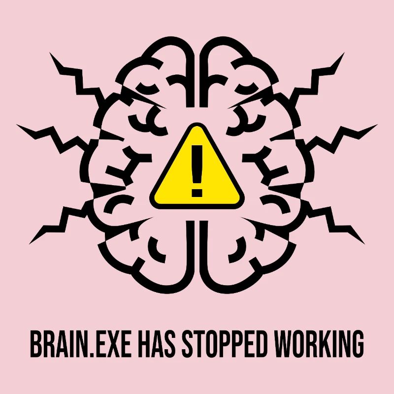 BRAIN.EXE HAS STOPPED WORKING - Panne Cérébrale NO
