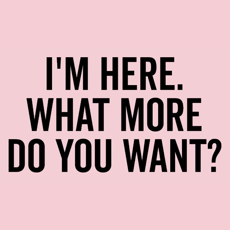 Ich bin hier, was willst du mehr?