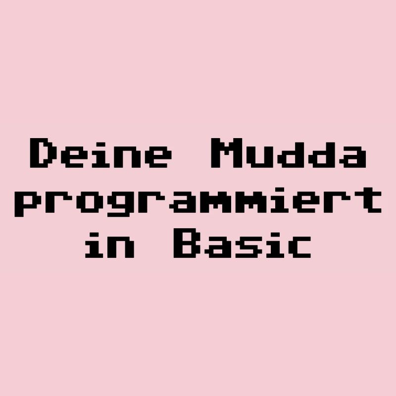 Deine Mudda programmiert in Basic