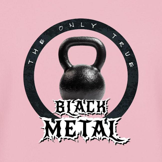 The only true black metal... kettlebell. Take it!!