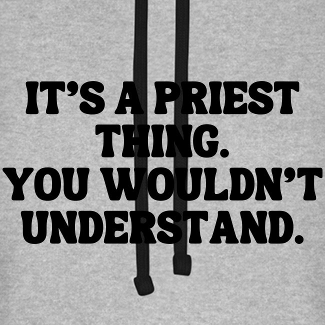 It's' Priest thing. You Wouldn't Understand.