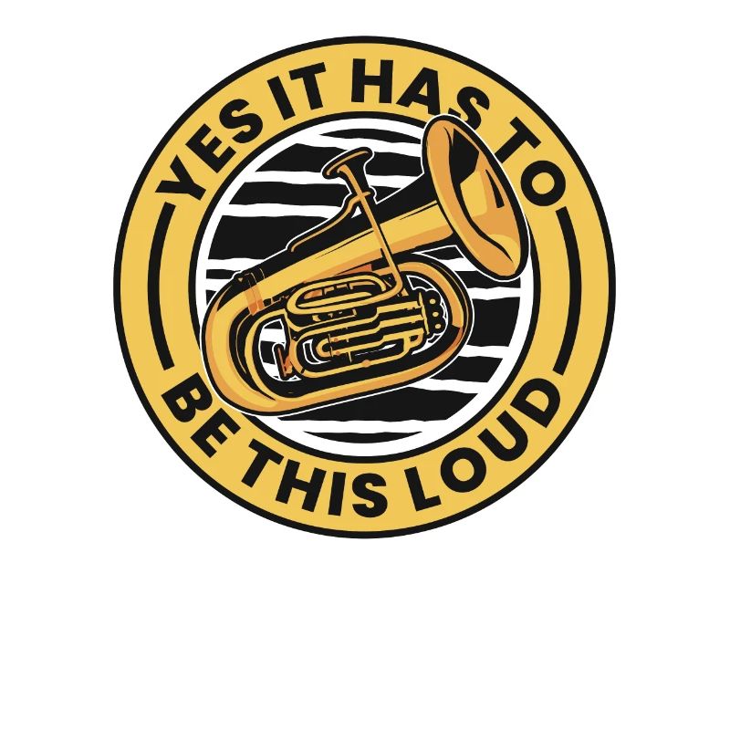 Yes It Has To Be This Loud Euphonist Euphoniumist