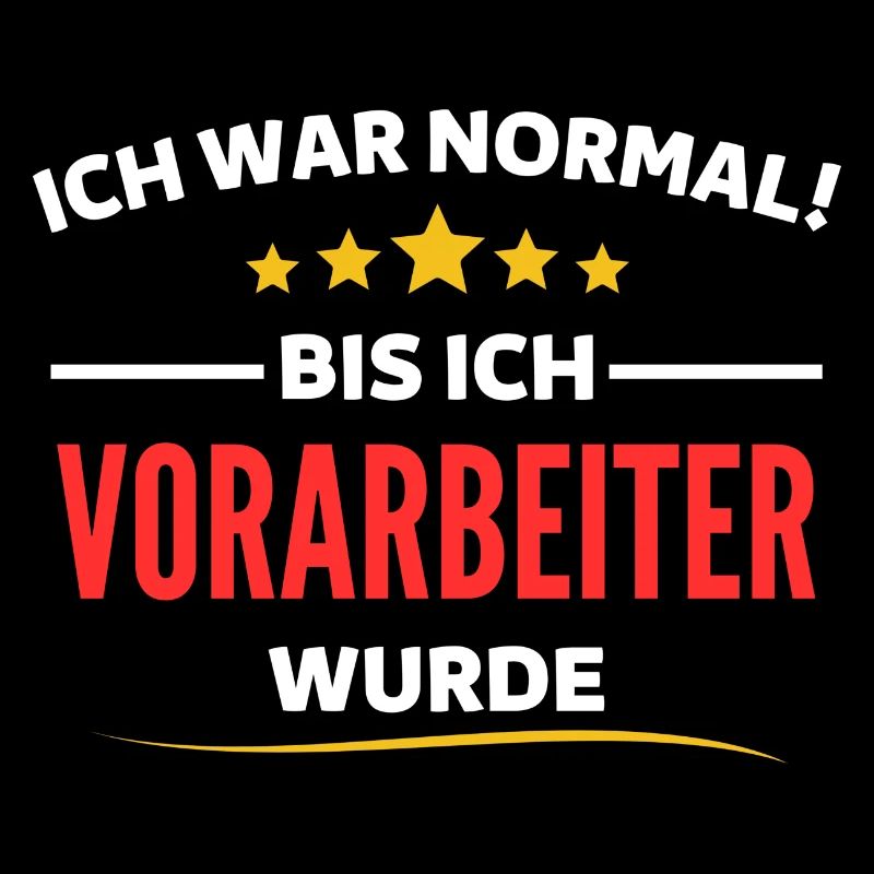 Ich war normal bis ich Vorarbeiter wurde