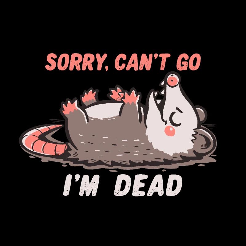 Sorry Can't Go Im Dead