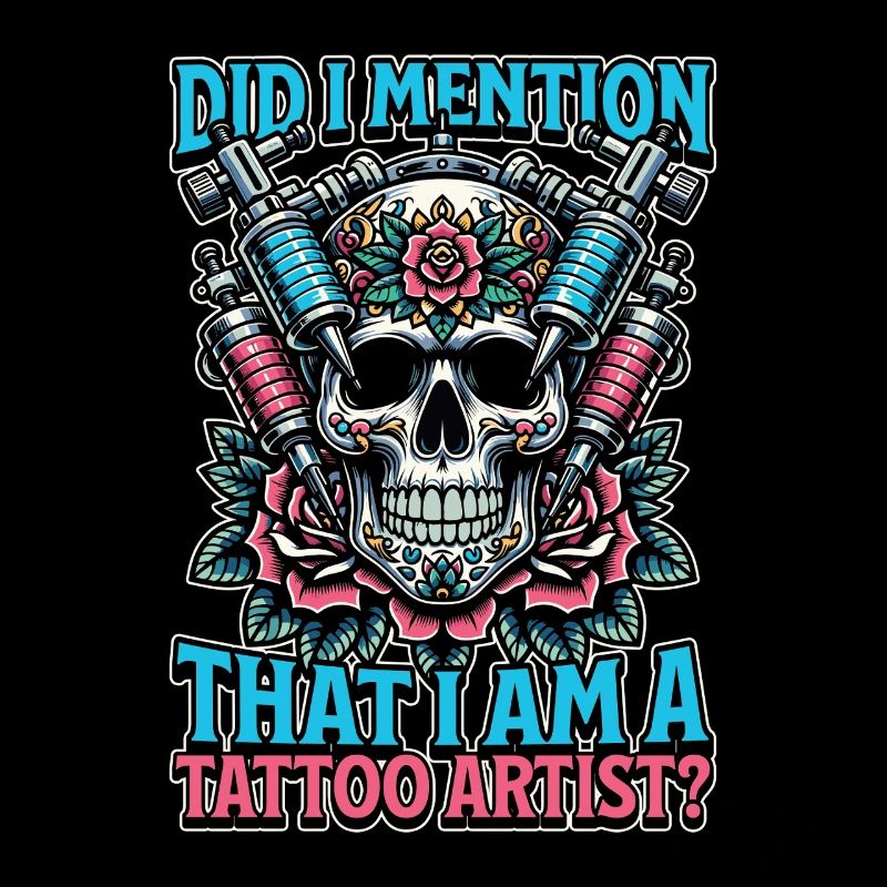 Tattoo Artist Did I Mention That I Am Tattooist