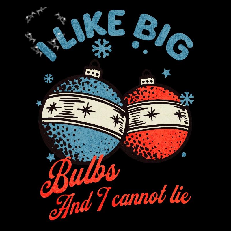 I like Big Bulbs and I cannot lie - Christmas
