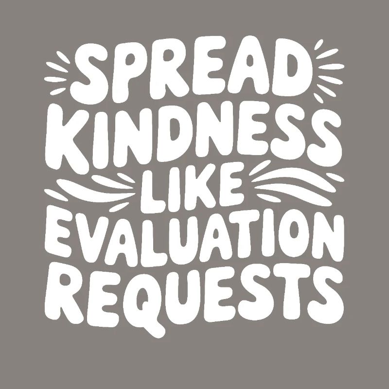 Spread Kindness Like Evaluation Requests Funny