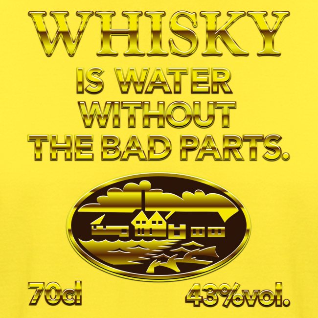 Whisky is water - das Original