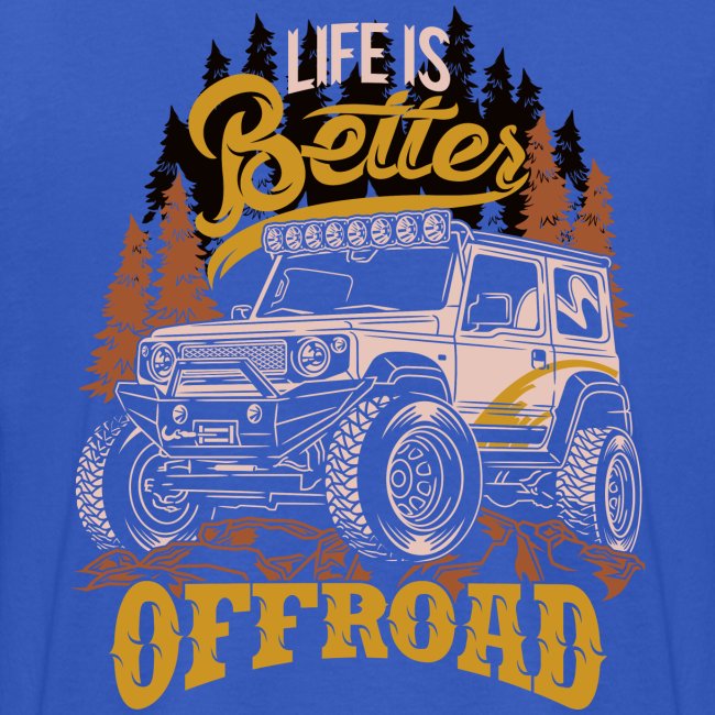 LIFE IS BETTER WITH OFFROAD CAR