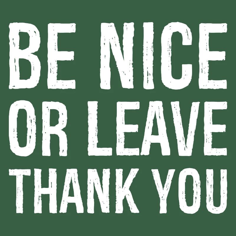 Sei nett oder geh Danke