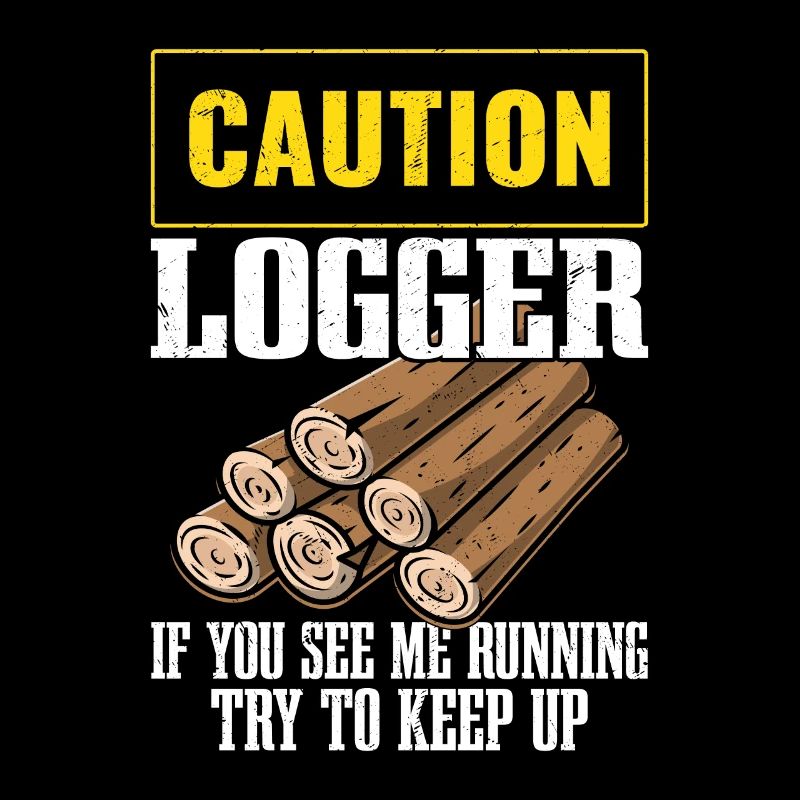 Caution Logger If You See Me Running Logging Lumbe