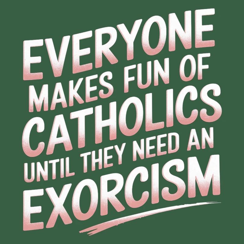 Fun of Catholics Until Exorcism Needed 1 8