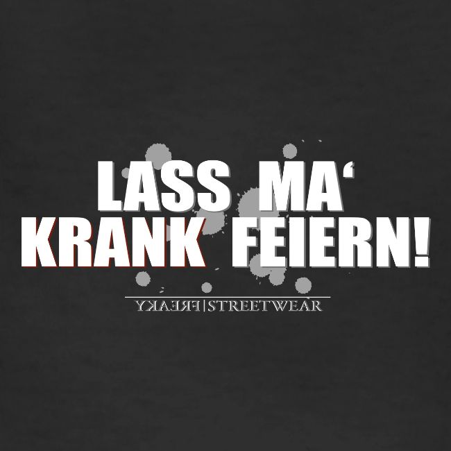 Lass ma krank feiern