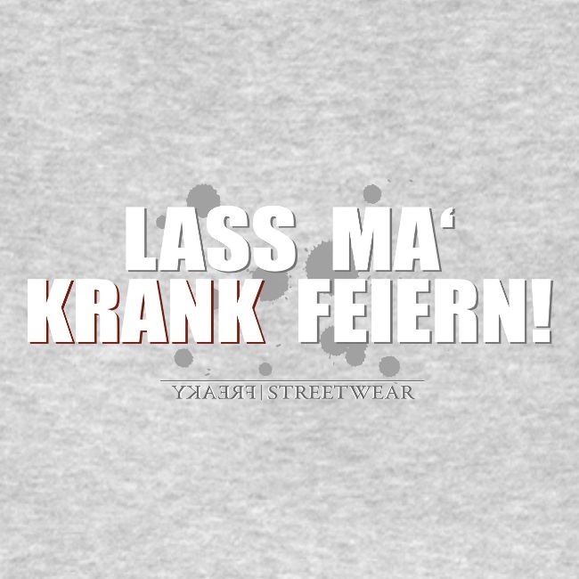 Lass ma krank feiern