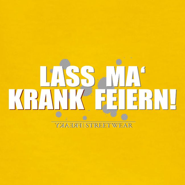 Lass ma krank feiern