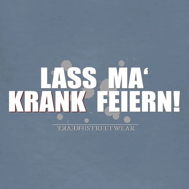 Lass ma krank feiern
