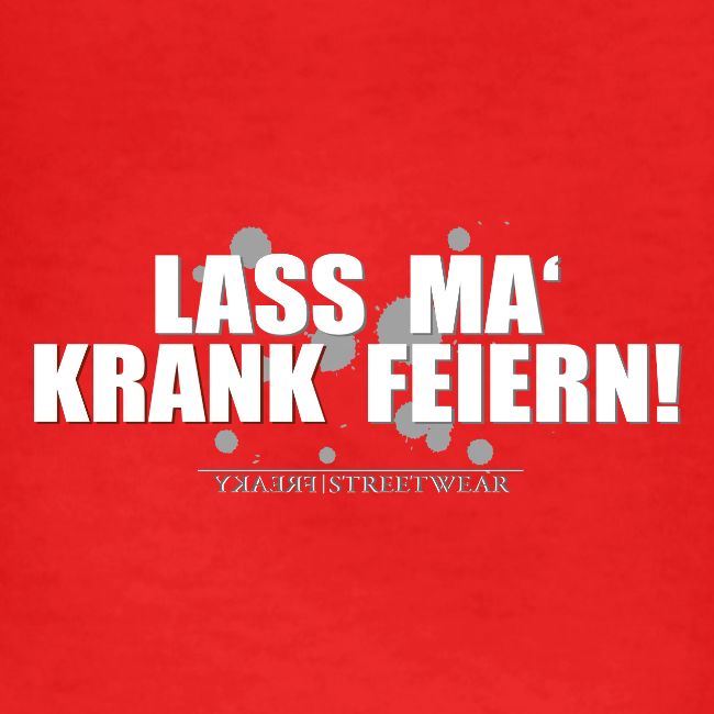 Lass ma krank feiern