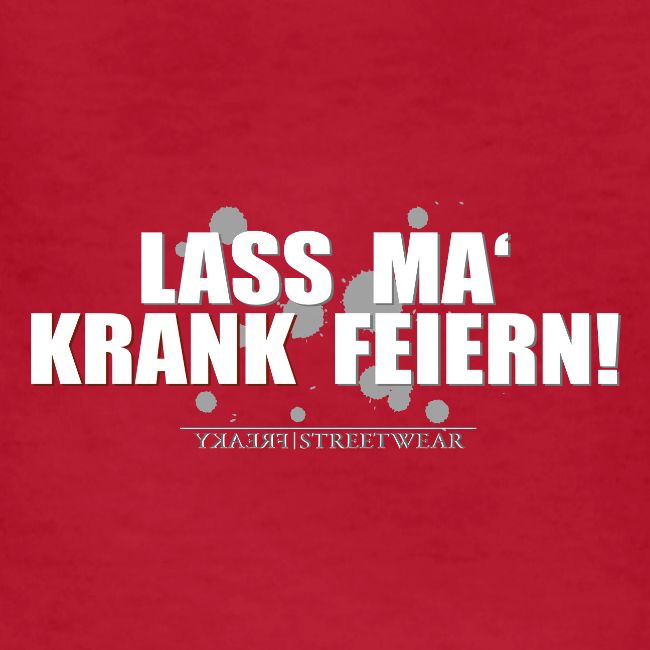 Lass ma krank feiern