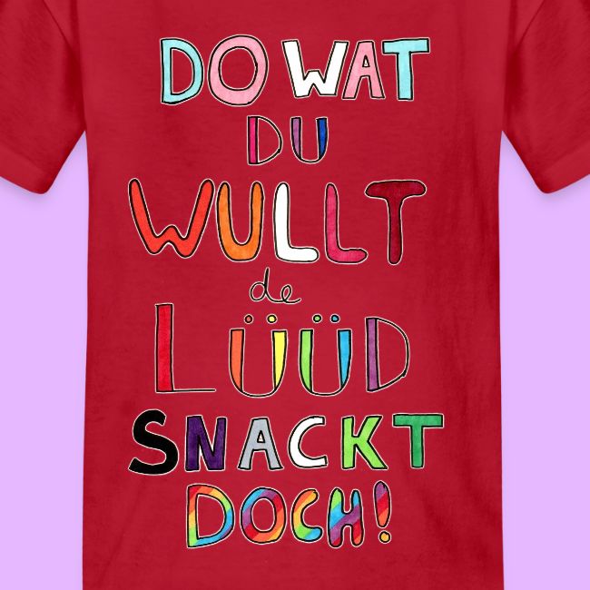 Do Wat Du Wullt de Luud Snackt Doch!