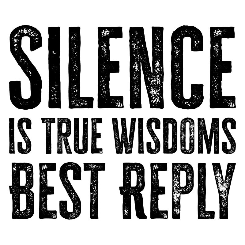 Silence is True Wisdoms Best Reply