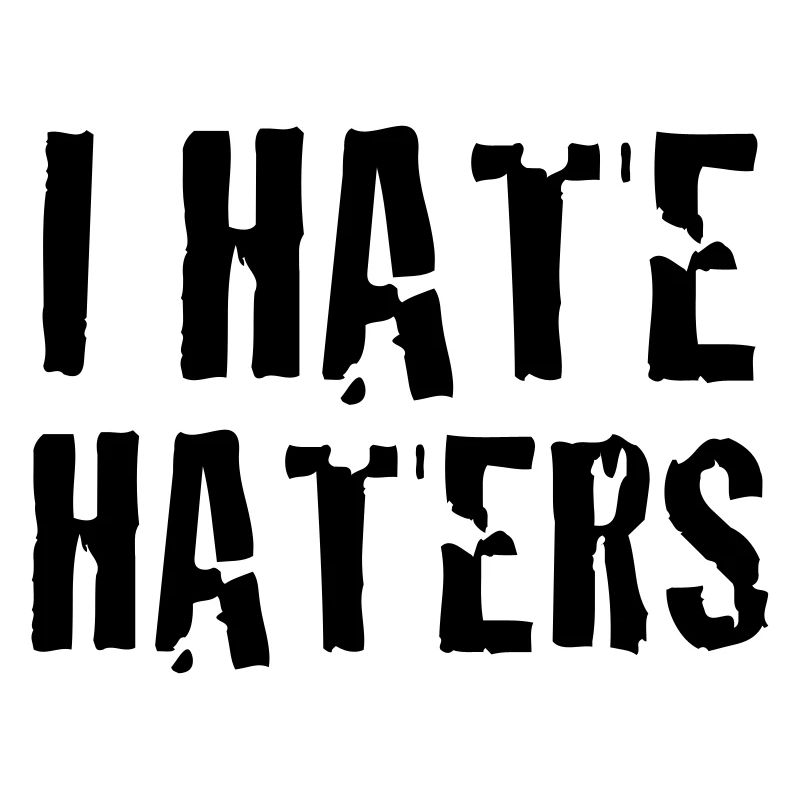 i hate haters