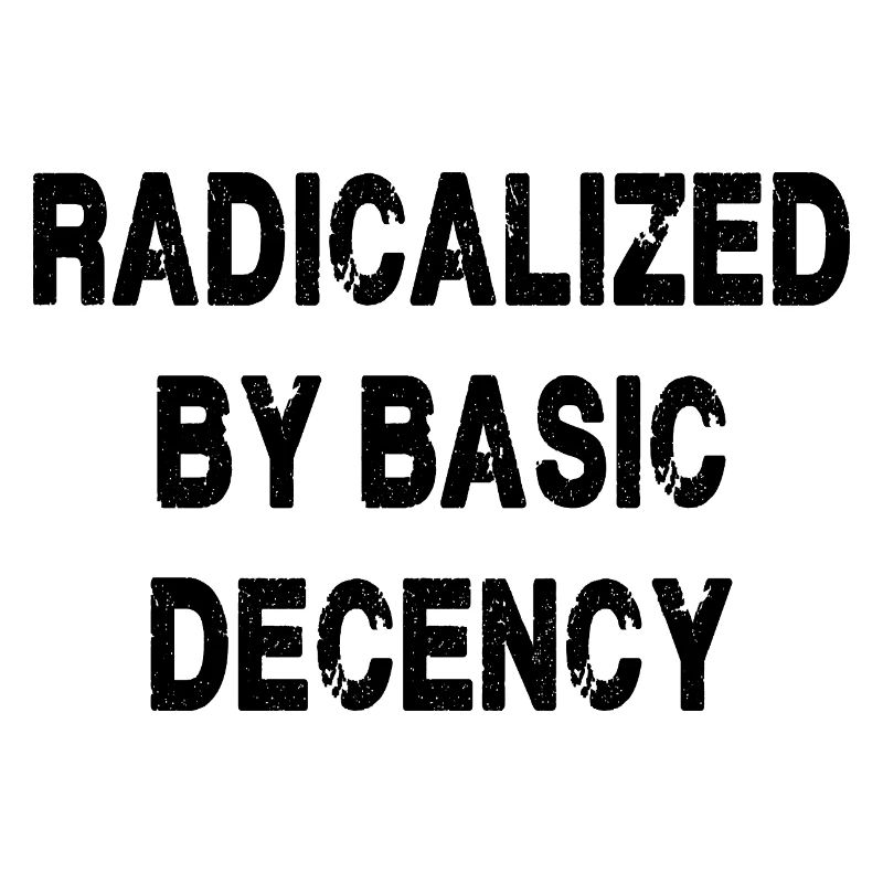 Radicalized By Basic Decency