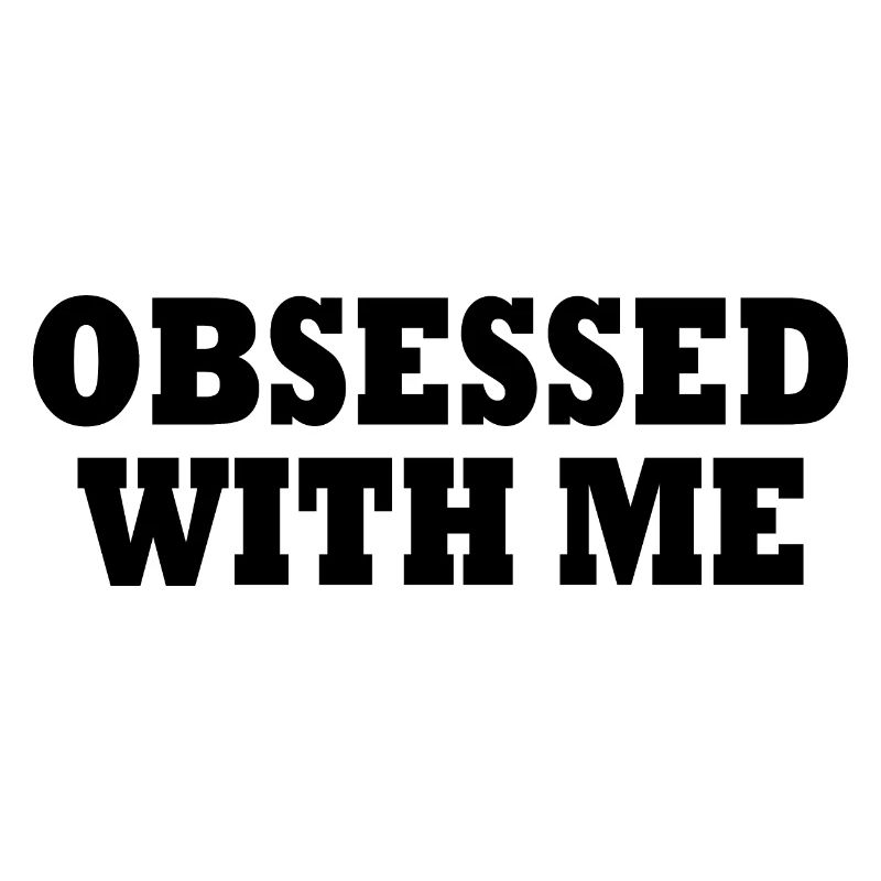 obsessed with me