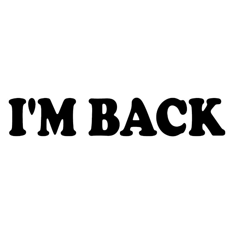 Im back