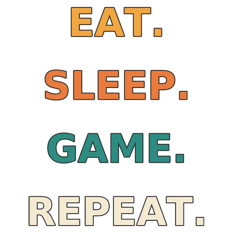 Eat. Sleep. Game. Repeat.