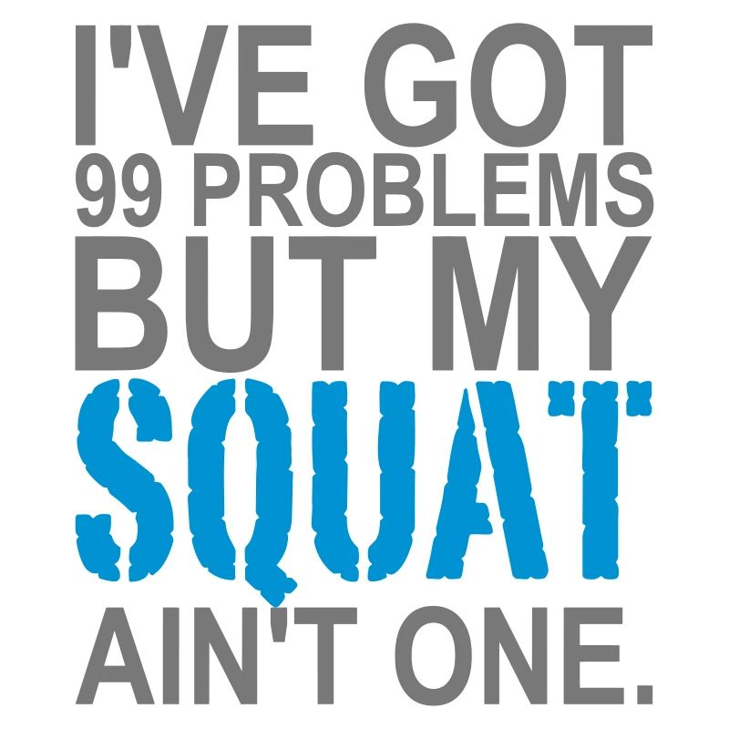 99 Problems, Training, , No Pain, Squat