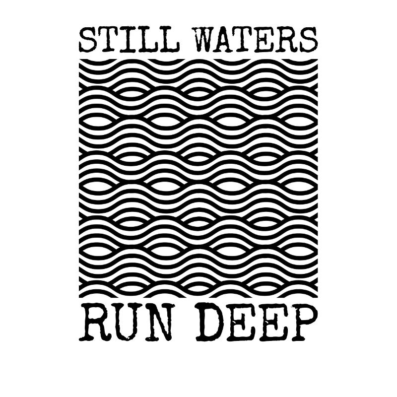Still Waters Run Deep - Motivational inspirational