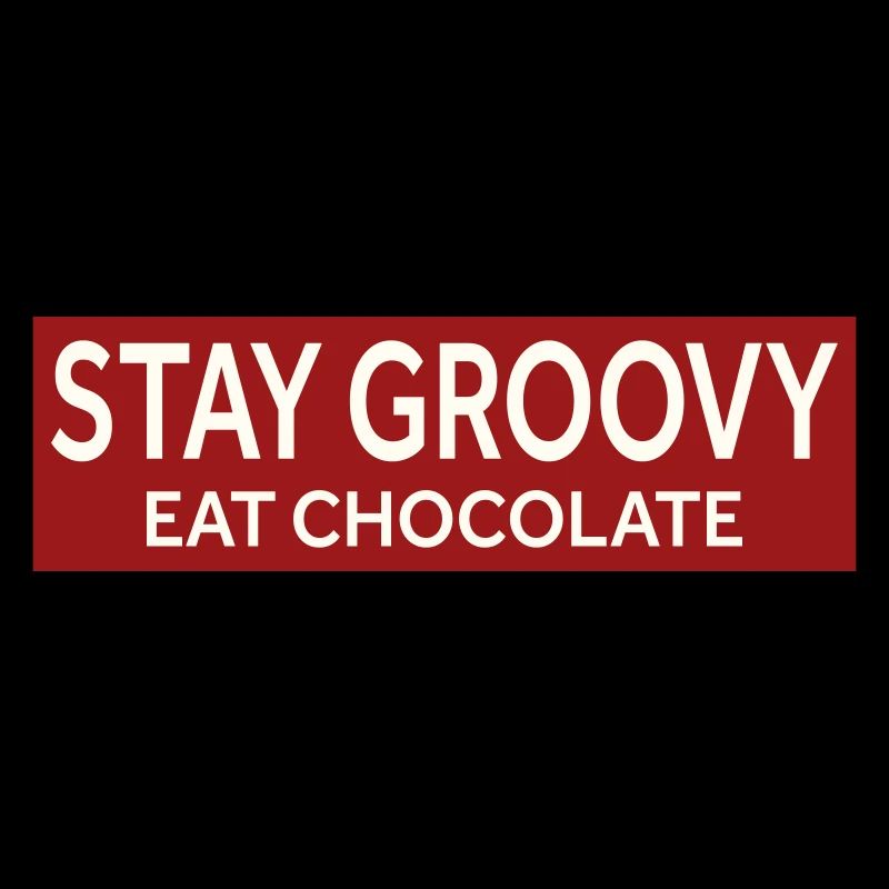 RESTEZ GROOVY - MANGEZ DU CHOCOLAT